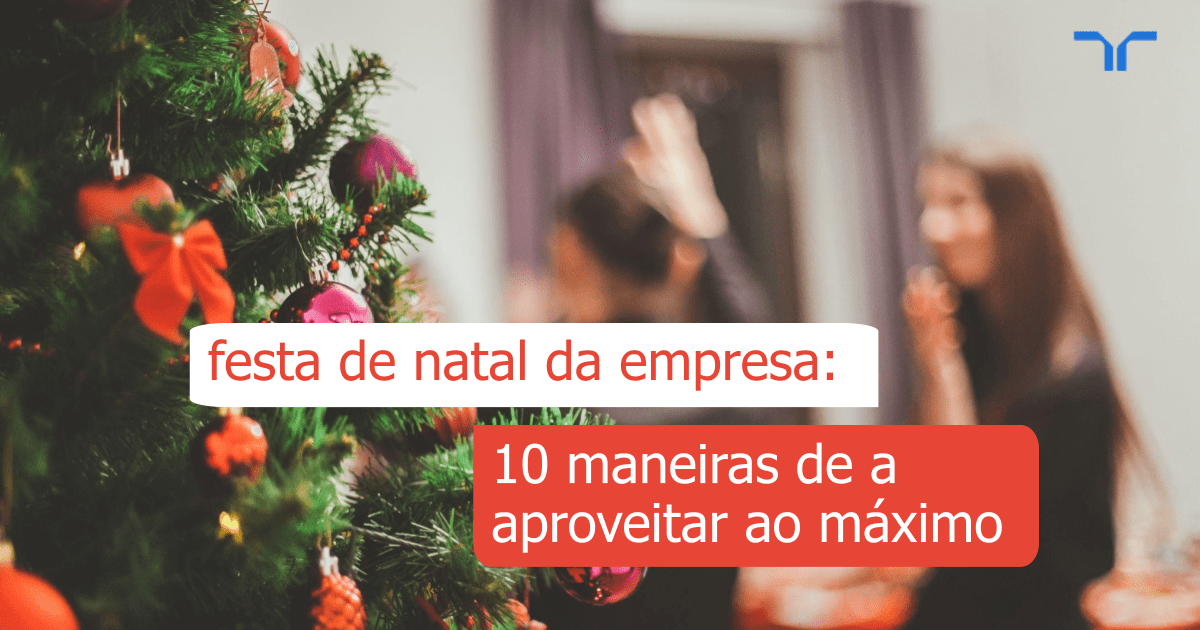 Festa de Natal da Empresa: 10 maneiras de a aproveitar ao máximo