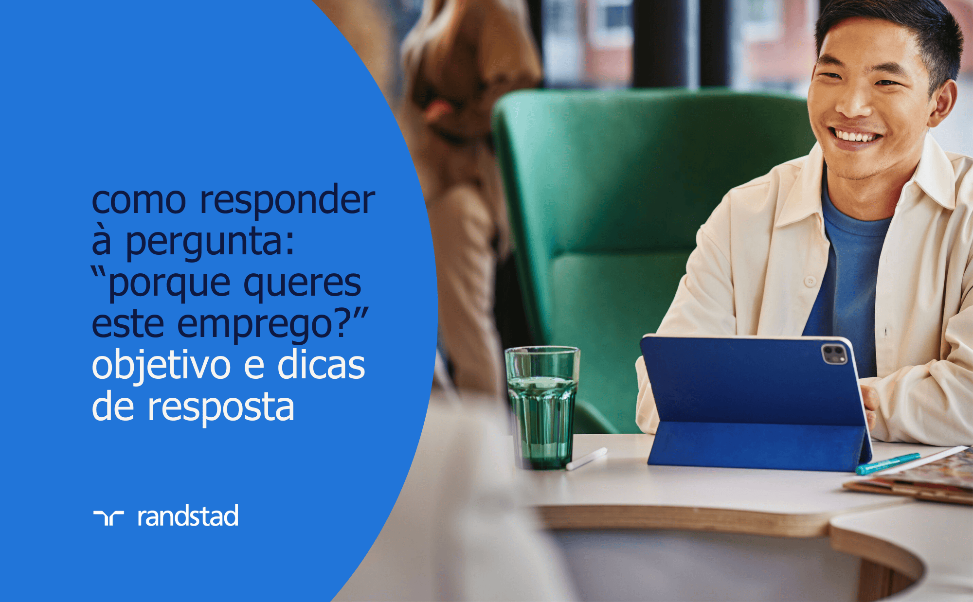 “Porque te candidatas a esta vaga?” Dicas de resposta | Randstad