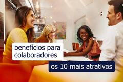 benefícios atrativos para colaboradores