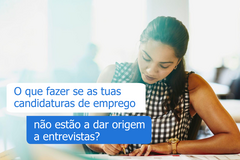 Como garantir entrevistas de emprego - soluções para candidaturas sem resposta