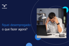 fiquei desempregado - o que fazer