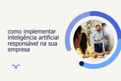 como implementar inteligência artificial responsável na sua empresa