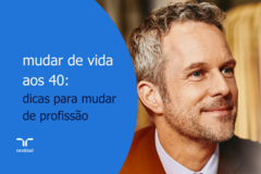 mudar de vida aos 40: dicas para mudar de profissão
