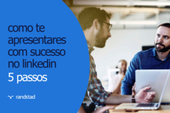 5 passos simples para te apresentares com sucesso no LinkedIn