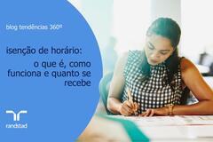 Isenção de horário: como funciona e quanto se recebe | Randstad