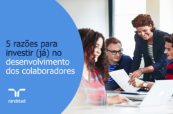 5 razões para investir (já) no desenvolvimento dos colaboradores