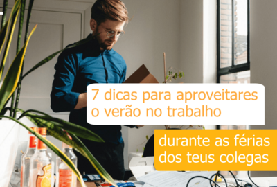 7 dicas para aproveitares o verão no trabalho, nas férias dos colegas