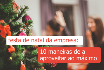 festa de natal da empresa - 10 maneiras de a aproveitar ao máximo