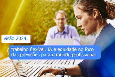 2024 Trabalho Flexível, IA e Equidade no Foco das Previsões para o Mundo Profissional