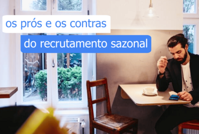 prós e contras recrutamento sazonal