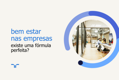 o bem-estar nas organizações: existe uma fórmula perfeita?