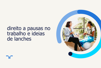 direito a pausas no trabalho e ideias de lanches