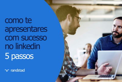 5 passos simples para te apresentares com sucesso no LinkedIn