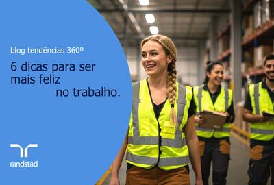 6 dicas para ser mais feliz no trabalho